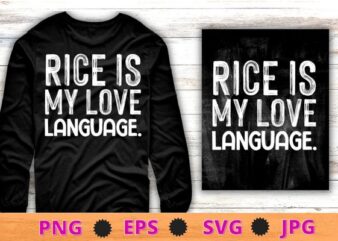 Rice Is My Love Language Funny T-Shirt design svg,