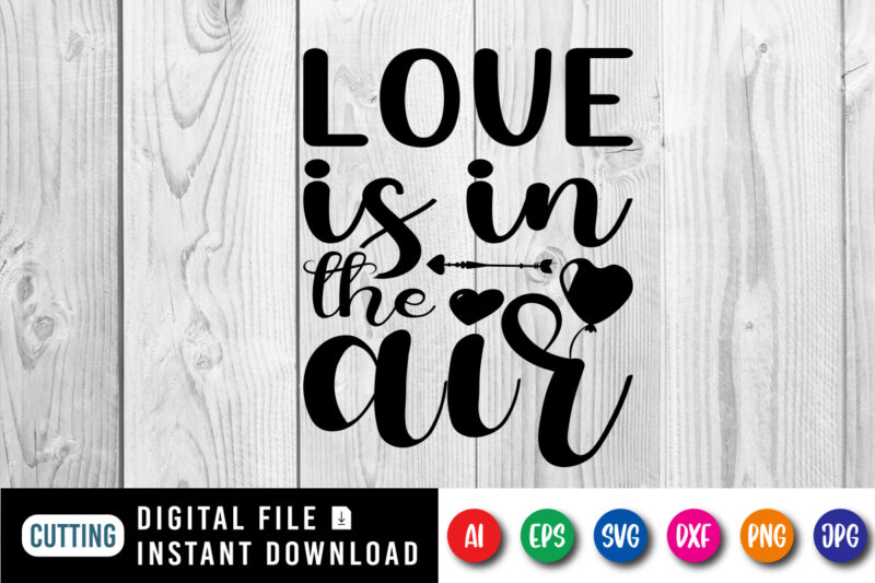 Love is in the air shirt print template