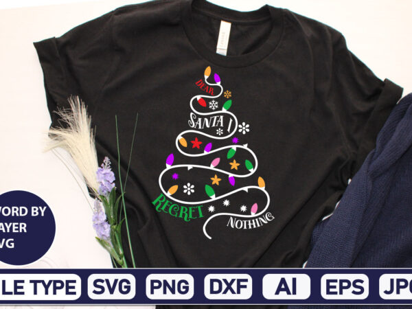Dear santa i regret nothing christmas svg, winter svg, santa svg, christmas quote svg, funny quotes svg, snowman svg, holiday svg, winter quote svg t shirt vector illustration Dear santa i regret nothing christmas svg, winter svg, santa svg, christmas quote svg, funny quotes svg, snowman svg, holiday svg, winter quote svg t shirt vector illustration