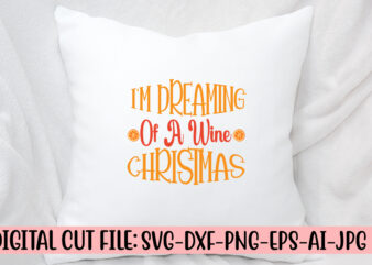 I’m Dreaming Of A Wine Christmas SVG Cut File t shirt design for sale
