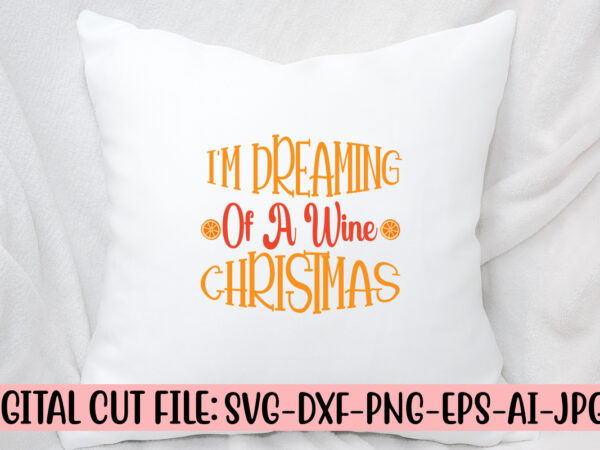 I’m dreaming of a wine christmas svg cut file t shirt design for sale