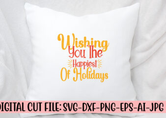 Wishing You The Happiest Of Holidays SVG Cut File t shirt design for sale