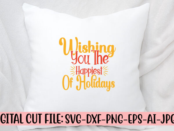 Wishing you the happiest of holidays svg cut file t shirt design for sale