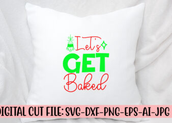 Let’s Get Baked SVG Cut File t shirt vector graphic