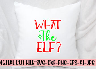 What The Elf SVG Cut File t shirt design for sale