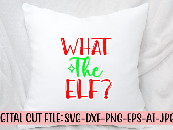 What the elf svg cut file t shirt design for sale