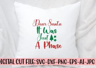 Dear Santa It Was Just A Phase SVG Cut File