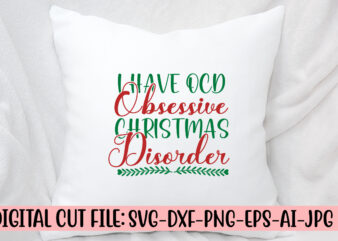 I Have Ocd Obsessive Christmas Disorder SVG Cut File t shirt design for sale