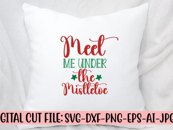Meet me under the mistletoe svg cut file t shirt designs for sale