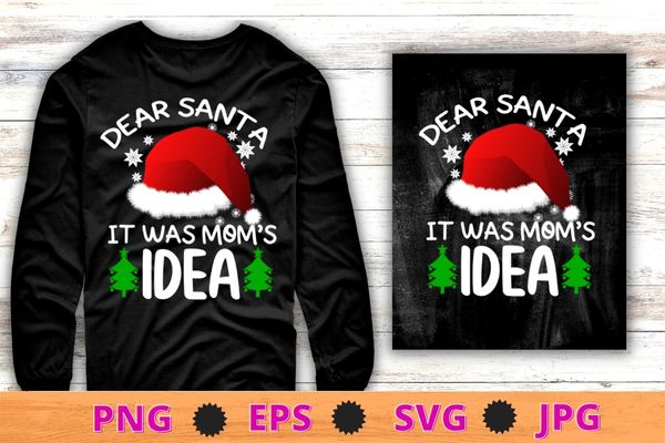 Dear Santa It Was mom’s Idea Funny Christmas Santa Naughty T-Shirts design svg, Dear Santa It Was mom’s Idea png, Funny Christmas, Santa Naughty T-Shirts