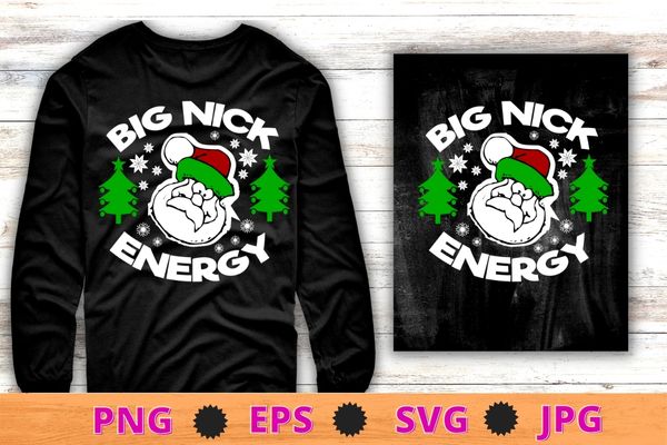 Big Nick Energy Funny Xmas T-shirt design svg, Mens Big Nick Energy T Shirt png, Funny Xmas, Fat Santa, Claus Saint, Nicholas Tee,