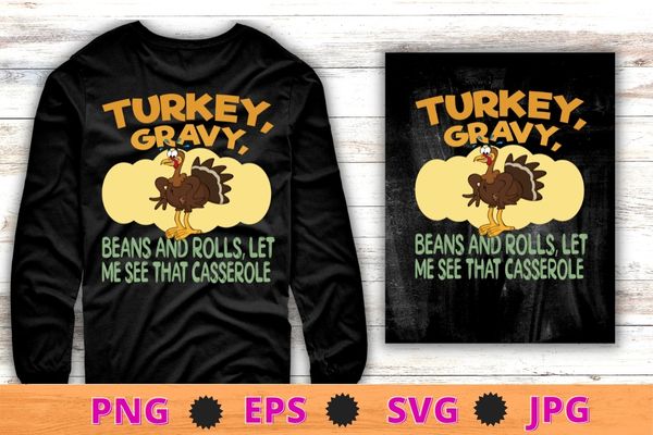 Cute Turkey Gravy Beans And Rolls Let Me See That Casserole T-Shirt, happy thanksgiving, thanksgiving turkey, thanksgiving, traditional culture, culture, Turkey chicken,funny,