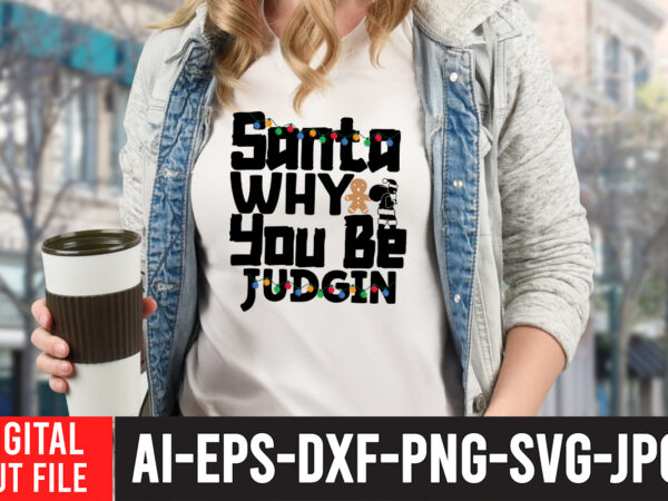 Santa why you be judgin t-shirt design , santa why you be judgin svg cut file , christmas coffee drink png, christmas sublimation designs, christmas png, coffee sublimation png, christmas