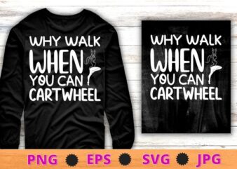 Why walk when you can cartwheel funny Gymnastics Gymnast quote T-shirt design svg, Why walk when you can cartwheel png, funny Gymnastics