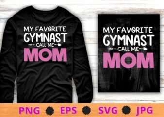 My favorite gymnast call me mom funny gymnastics T-shirt design svg, fitness girl, gym, Gymnastics, Gymnast