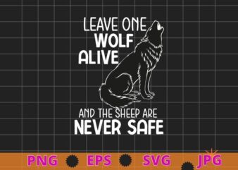 Leave One Wolf Alive and the Sheep Are Never Safe T-shirt design svg, Wolves, wolf, funny, halloween