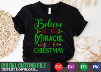 Believe in the miracle of christmas svg shirt, christmas naughty svg, christmas svg, christmas t-shirt, christmas svg shirt print template, svg, merry christmas svg, christmas vector, christmas sublimation design, christmas cut file