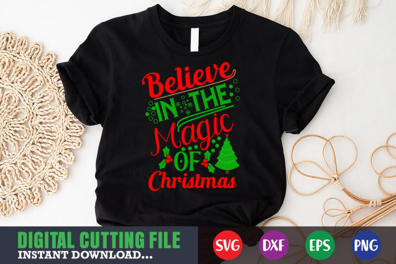 Believe in the magic of christmas svg shirt, christmas naughty svg, christmas svg, christmas t-shirt, christmas svg shirt print template, svg, merry christmas svg, christmas vector, christmas sublimation design, christmas