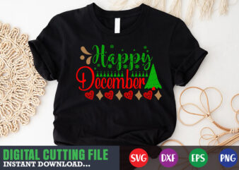 Happy december svg shirt, christmas naughty svg, christmas svg, christmas t-shirt, christmas svg shirt print template, svg, merry christmas svg, christmas vector, christmas sublimation design, christmas cut file