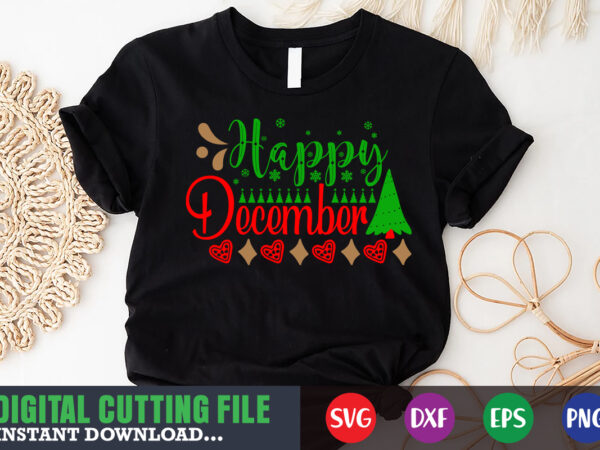 Happy december svg shirt, christmas naughty svg, christmas svg, christmas t-shirt, christmas svg shirt print template, svg, merry christmas svg, christmas vector, christmas sublimation design, christmas cut file