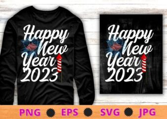 New Years Eve funny Happy New Year 2023 Gift Fireworks T-Shirt, Happy New Year 2023
