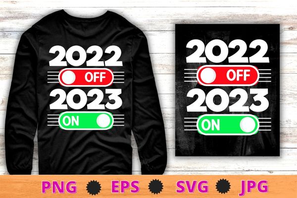 Goodbye 2022 hello 2023 new year new me on off switch funny new year t-shirt design svg, goodbye 2022 hello 2023 png,