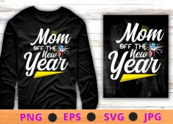 mom of the New Year Tee Happy New Year, New Years Eve Shirt design svg, mom of the New Year png,