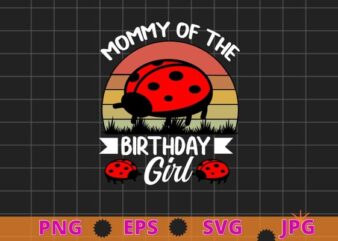 Mom of the girl birthday funny Ladybug Birthday T-Shirt design svg
