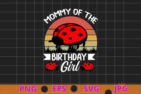 Mom of the girl birthday funny ladybug birthday t-shirt design svg
