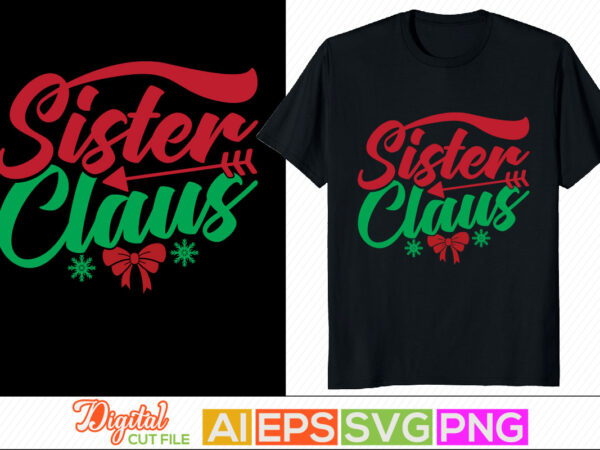 Sister claus, dad and baby, new year card, best friend, sister wish, christmas card calligraphy and typography vintage style design