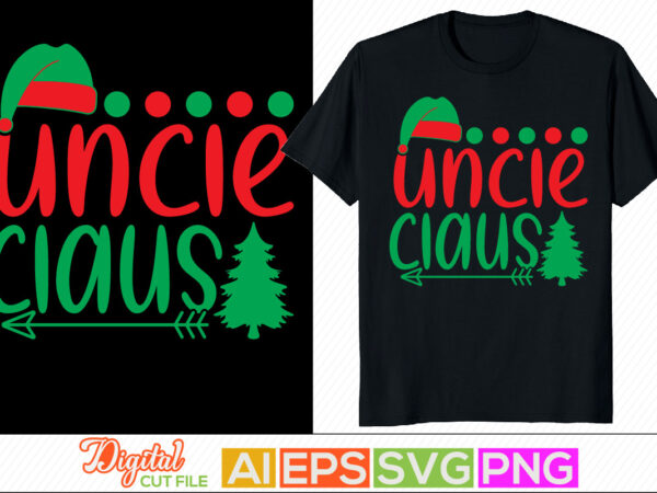 Uncle claus retro design, winter season, happiness uncle graphic, uncle lover gift for family, best uncle ever lettering clothing