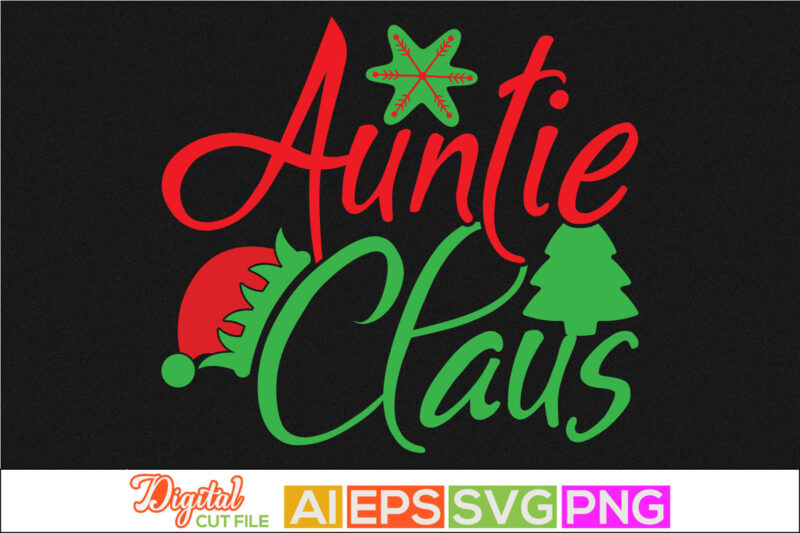 auntie claus greeting text style design, auntie lover, holidays event christmas shirt tee template, worlds best auntie, christmas day graphic ornaments, auntie t shirt design clothing