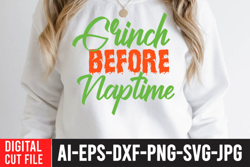 Grinch Before Naptime T-Shirt Design , Grinch Before Naptime SVG Cut File , Grinch Christmas svg Bundle, Grinch Clipart Png, The Grinch Svg Bundle, Grinch Hand Svg, Grinch Face Svg,