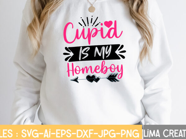 Cupid is my homeboy t-shirt design,valentine svg bundle, valentines day svg bundle, love svg, valentine bundle, valentine svg, valentine quote svg bundle, clipart, cricut valentine svg bundle, valentines day svg