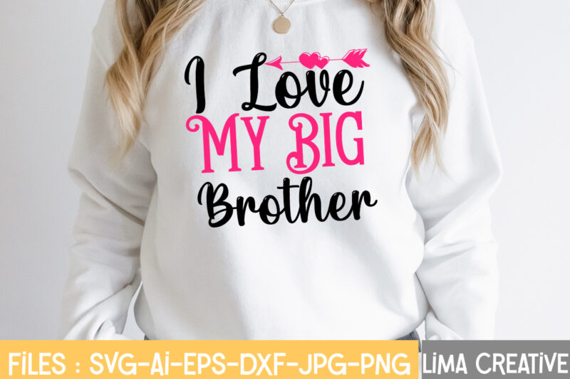 I Love My Big Brother T-shirt Design,Valentine svg bundle, Valentines day svg bundle, Love Svg, Valentine Bundle, Valentine svg, Valentine Quote svg Bundle, clipart, cricut Valentine svg bundle, Valentines day