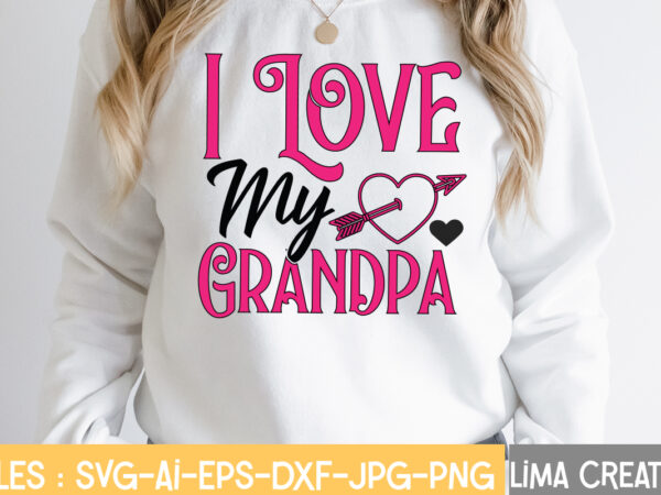 I love my grandpa t-shirt design,valentine svg bundle, valentines day svg bundle, love svg, valentine bundle, valentine svg, valentine quote svg bundle, clipart, cricut valentine svg bundle, valentines day svg