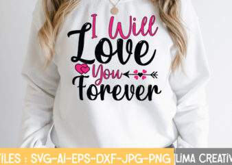 I Well Love You Forever T-shirt Design,Valentine svg bundle, Valentines day svg bundle, Love Svg, Valentine Bundle, Valentine svg, Valentine Quote svg Bundle, clipart, cricut Valentine svg bundle, Valentines day