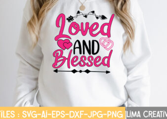 Loved And Blessed T-shirt Design,Valentine svg bundle, Valentines day svg bundle, Love Svg, Valentine Bundle, Valentine svg, Valentine Quote svg Bundle, clipart, cricut Valentine svg bundle, Valentines day svg bundle,