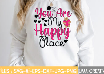 You Are My Happy Place T-shirt Design,Valentine svg bundle, Valentines day svg bundle, Love Svg, Valentine Bundle, Valentine svg, Valentine Quote svg Bundle, clipart, cricut Valentine svg bundle, Valentines day