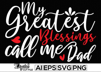 my greatest blessings call me dad, human relationships happy father day, father custom shirt, thanksgiving dad apparel, inspiration quote father day clothes, dad gift motivational celebrate greeting for t shirt