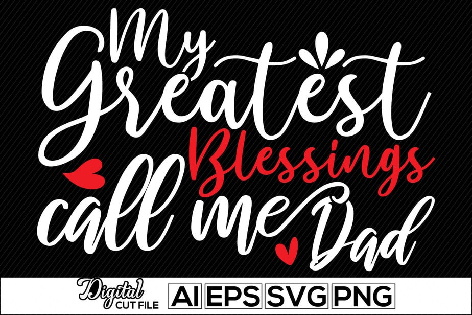 my greatest blessings call me dad, human relationships happy father day
