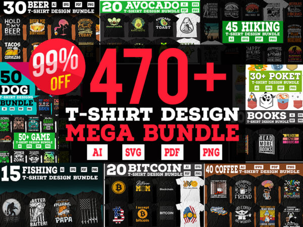 470 mega editable tshirt designs bundle, mega tshirt bundle 99% off, 470 tshirt bundle, evergreen niche tshirt bundle, mega tshirt bundle, mega tshirt design bundle