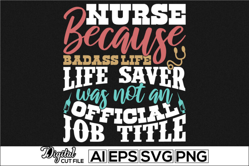 nurse because badass life saver was not an official job title, blessings nurse typography lettering design, nursing life positive quotes, i love my nurse, favorite nurse gifts, nurse and doctor