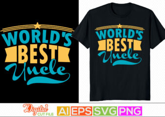 world’s best uncle, father t shirt daughter, worlds greatest uncle, best dad in the world, uncle love typography silhouette graphic