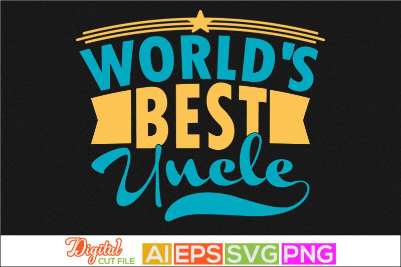 world’s best uncle, father t shirt daughter, worlds greatest uncle, best dad in the world, uncle love typography silhouette graphic