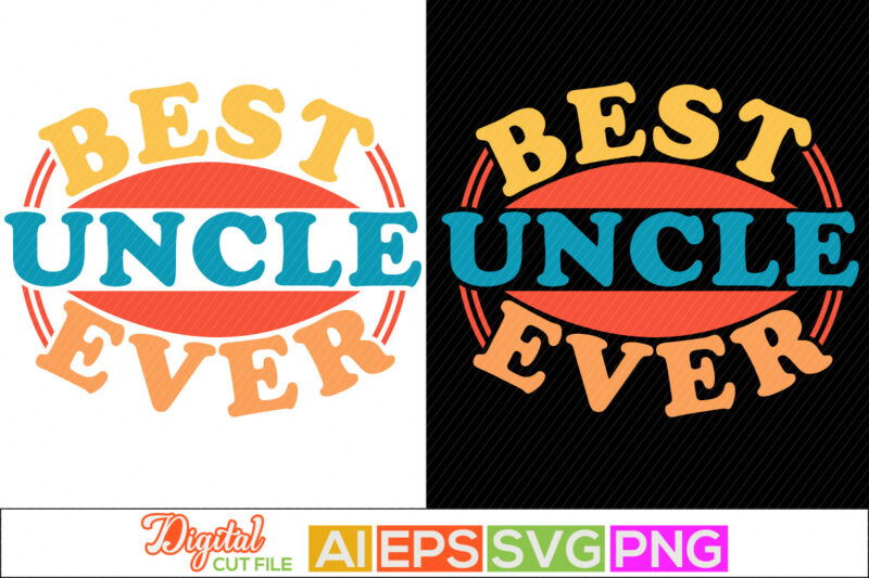 best uncle ever lettering design, like a normal uncle gift, birthday gift from uncle, mother day gift uncle loved, blessing uncle calligraphy and typography greeting tee template