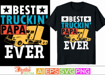 best truckin papa ever, father’s day gift, celebration gift from dad, like my papa, proud papa inspirational saying, congratulation dad, love you papa greeting graphic t shirt