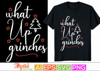 what up grinches vintage retro design, holiday event merry christmas design, new year christmas day clothing