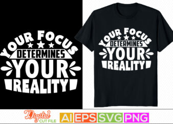 your focus determines your reality retro lettering design, positive thinking motivational and inspirational saying for t shirt