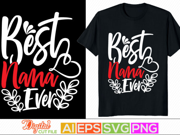 Best nana ever, love my nana, blessing nana calligraphy vintage style design, nana greeting t shirt design cloth